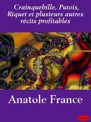cover image of Crainquebille, Putois, Riquet et plusieurs autres récits profitables